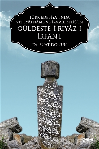 Türk Edebiyatında Vefeyâtnâme Ve İsmail Belîğ'in Güldeste-i Riyâz-ı İr