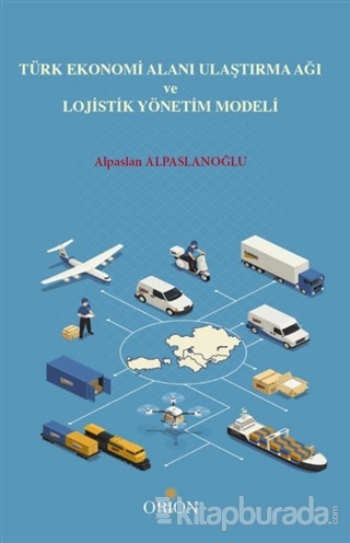 Türk Ekonomi Alanı Ulaştırma Ağı ve Lojistik Yönetim Modeli Alpaslan A