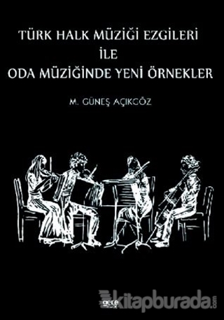 Türk Halk Müziği Ezgileri İle Oda Müziğinde Yeni Örnekler Mehmet Güneş