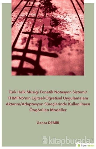 Türk Halk Müziği Fonetik Notasyon Sistemi-THMFNS'nin Eğitsel-Öğretisel Uygulamalara Aktarım-Adaptasyon Süreçlerinde Kullanılması Öngörülen Modeller