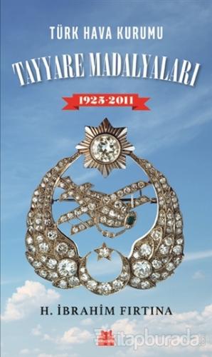 Türk Hava Kurumu Tayyare Madalyaları 1925 - 2011 H. İbrahim Fırtına