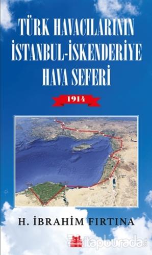 Türk Havacılarının İstanbul - İskenderiye Hava Seferi 1914 H. İbrahim 