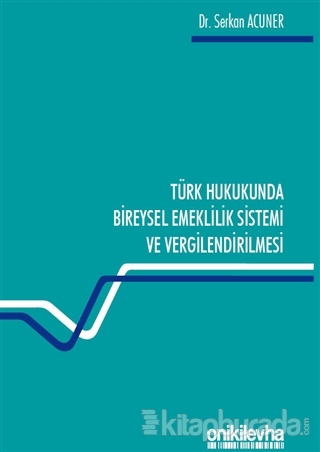 Türk Hukukunda Bireysel Emeklilik Sistemi ve Vergilendirilmesi