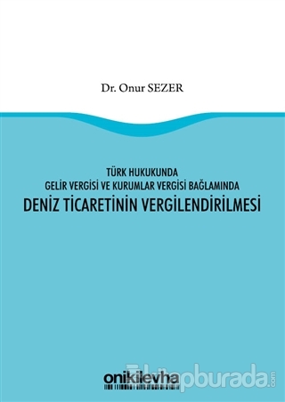 Türk Hukukunda Gelir Vergisi ve Kurumlar Vergisi Bağlamında Deniz Ticaretinin Vergilendirilmesi