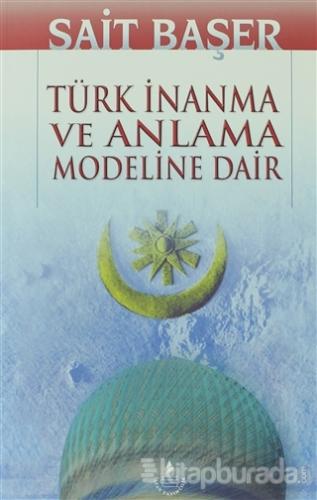 Türk İnanma ve Anlama Modeline Dair %15 indirimli Sait Başer
