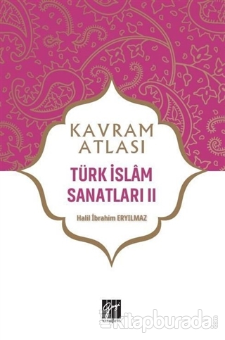 Türk İslam Sanatları 2 - Kavram Atlası Halil İbrahim Eryılmaz