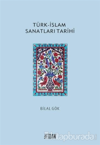 Türk-İslam Sanatları Tarihi Bilal Gök