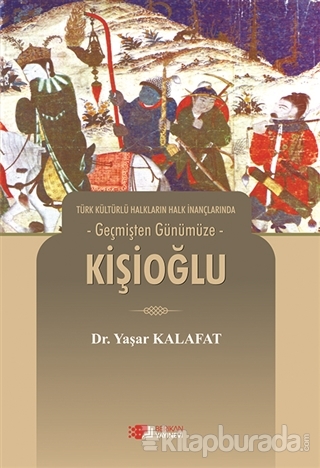 Türk Kültürlü Halkların Halk İnançlarında Geçmişten Günümüze - Kişioğl