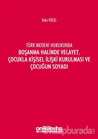 Türk Medeni Hukukunda Boşanma Halinde Velayet,Çocukla Kişisel İlişki K