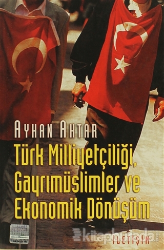Türk Milliyetçiliği,Gayrimüslimler ve Ekonomik Dönüşüm Ayhan Aktar