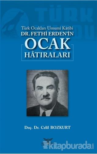 Türk Ocakları Umumi Katibi Dr. Fethi Erden'in Ocak Hatıraları