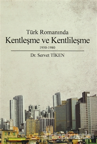 Türk Romanında Kentleşme ve Kentlileşme 1950-1980