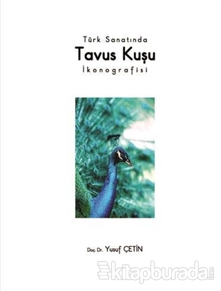 Türk Sanatında Tavus Kuşu İkonografisi %15 indirimli Yusuf Çetin