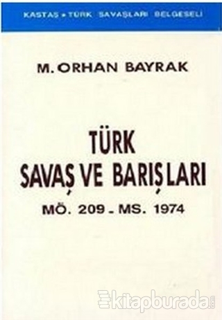 Türk Savaş ve Barışları MÖ. 209 - MS. 1974 M. Orhan Bayrak