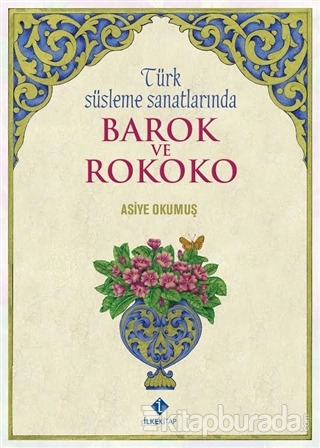 Türk Süsleme Sanatlarında Barok ve Rokoko (Ciltli)