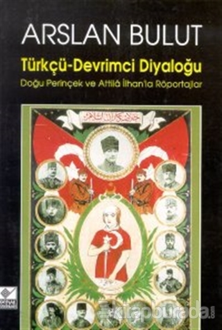 Türkçü - Devrimci Diyaloğu Doğu Perinçek ve Attila İlhan'la Röportajlar