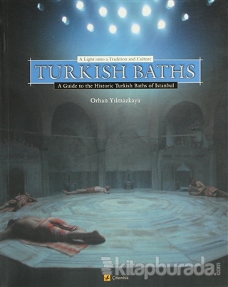 Turkish Baths A Light Onto a Tradition and Culture A Guide to the Hist