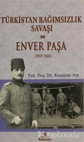 Türkistan Bağımsızlık Savaşı ve Enver Paşa (1917 - 1924) Ramazan Ata