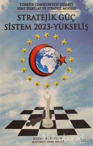Türkiye Cumhuriyeti Devleti Yeni Teşkilat ve Strateji Yöntemi: Stratejik Güç Sistem 2023 - Yükseliş