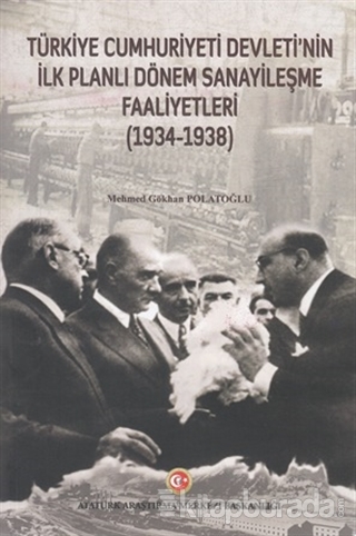 Türkiye Cumhuriyeti Devleti'nin İlk Planlı Dönem Sanayileşme Faaliyetleri (1934-1938)