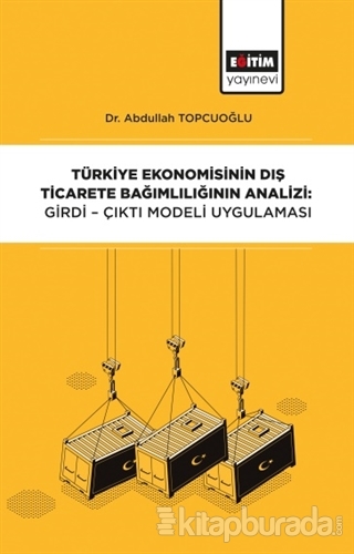 Türkiye Ekonomisinin Dış Ticarete Bağımlılığının Analizi: Girdi-Çıktı Modeli