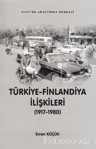 Türkiye - Finlandiya İlişkileri (1917-1980) Evren Küçük