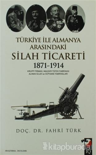 Türkiye ile Almanya Arasındaki Silah Ticareti 1871- 1914 %15 indirimli