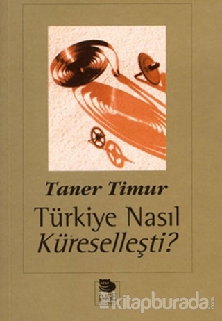Türkiye Nasıl Küreselleşti? %15 indirimli Taner Timur