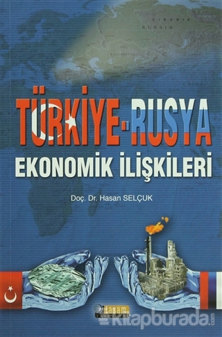 Türkiye - Rusya Ekonomik İlişkileri Hasan Selçuk