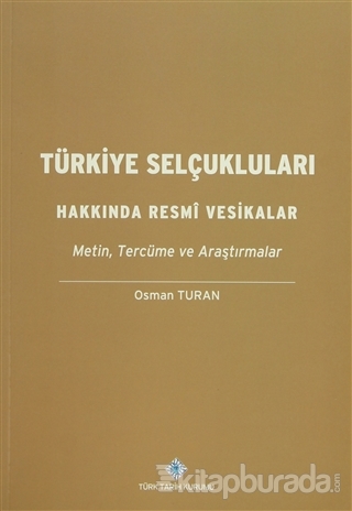 Türkiye Selçukluları Hakkında Resmi Vesikalar Osman Turan