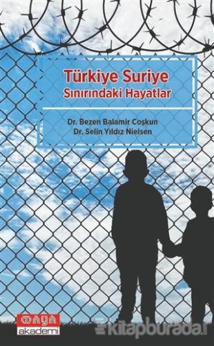 Türkiye Suriye Sınırındaki Hayatlar Bezen Balamir Çoşkun