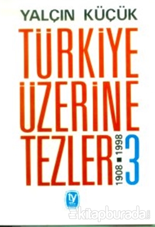 Türkiye Üzerine Tezler 1908-1998 3. Kitap Yalçın Küçük