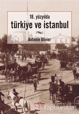18.Yüzyılda Türkiye Ve İstanbul %15 indirimli Antonie Olivier