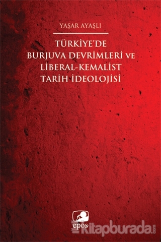 Türkiye'de Burjuva Devrimleri ve Liberal-Kemalist Tarih İdeolojisi