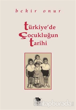 Türkiye'de Çocukluğun Tarihi %15 indirimli Bekir Onur