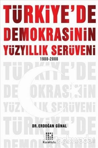Türkiye'de Demokrasinin Yüzyıllık Serüveni (1908-2008) %15 indirimli E