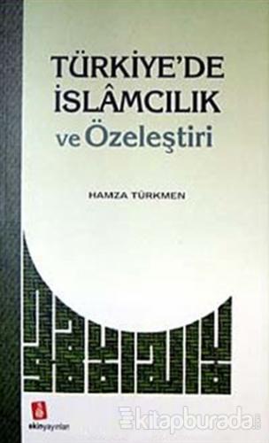 Türkiye'de İslamcılık ve Özeleştiri %30 indirimli Hamza Türkmen
