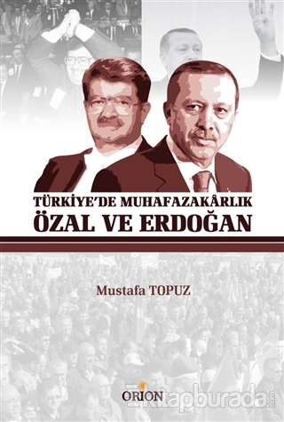 Türkiye'de Muhafazakarlık Özal ve Erdoğan Mustafa Topuz
