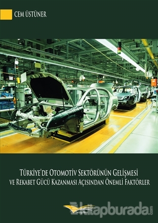 Türkiye'de Otomotiv Sektörünün Gelişmesi ve Rekabet Gücü Kazanması Açısından Önemli Faktörler