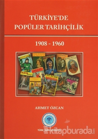 Türkiye'de Popüler Tarihçilik 1908-1960 %15 indirimli Ahmet Özcan