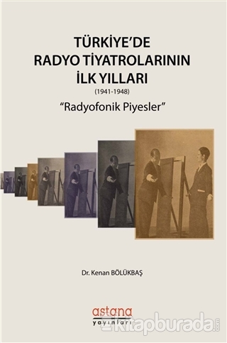 Türkiye'de Radyo Tiyatrolarının İlk Yılları (1941-1948) Kenan Bölükbaş