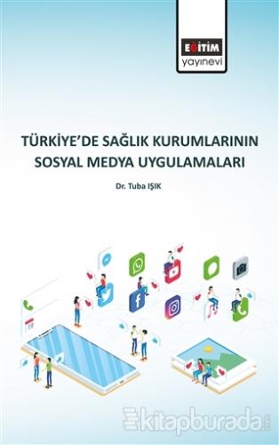 Türkiye'de Sağlık Kurumlarının Sosyal Medya Uygulamaları
