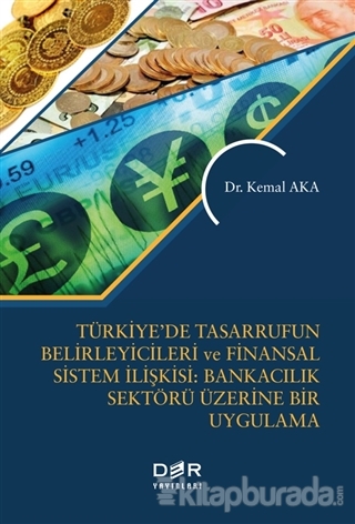 Türkiye'de Tasarrufun Belirleyicileri ve Finansal Sistem İlişkisi: Bankacılık Üzerine Bir Uygulama