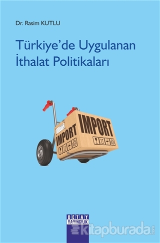 Türkiye'de Uygulanan İthalat Politikaları Rasim Kutlu