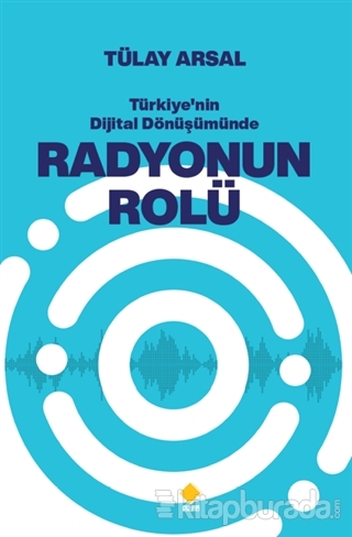 Türkiye'nin Dijital Dönüşümünde Radyonun Rolü Tülay Arsal