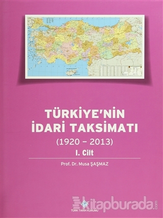 Türkiye'nin İdari Taksimatı (1920 - 2013) (Cilt 1) %15 indirimli Musa 
