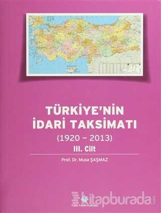 Türkiye'nin İdari Taksimatı (1920 - 2013) (Cilt 3) %15 indirimli Musa 