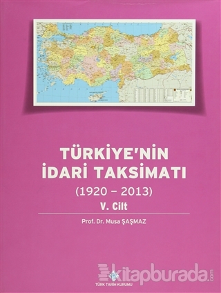 Türkiye'nin İdari Taksimatı 5. Cilt (1920 - 2013) (Ciltli)