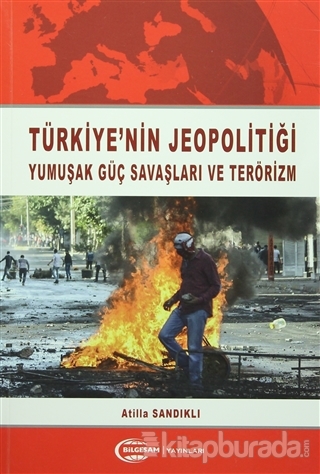Türkiye'nin Jeopolitiği Yumuşak Güç Savaşları ve Terörizm