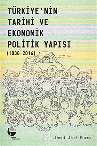 Türkiye'nin Tarihi ve Ekonomik Politik Yapısı (1838-2016) Ahmet Akif M